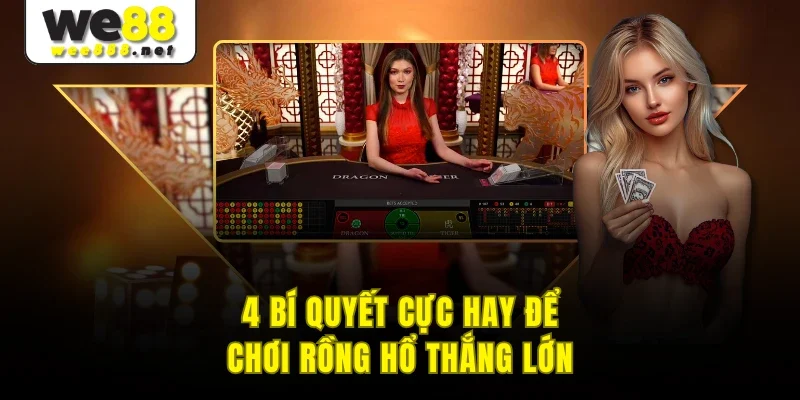 4 bí quyết cực hay để chơi rồng hổ thắng lớn
