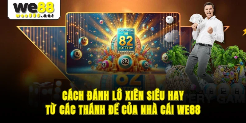 Cách Đánh Lô Xiên Siêu Hay Từ Các Thánh Đề Của Nhà Cái WE88