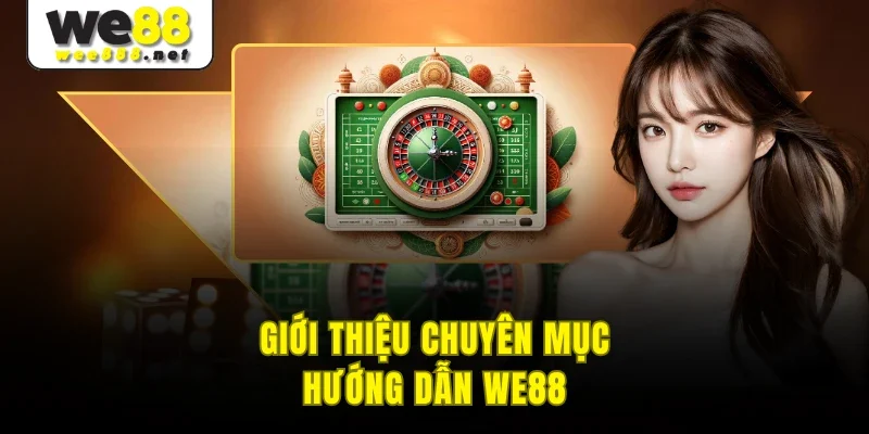 Giới thiệu chuyên mục hướng dẫn WE88