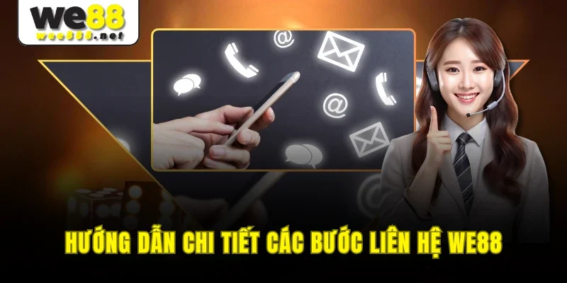Hướng dẫn chi tiết các bước liên hệ WE88