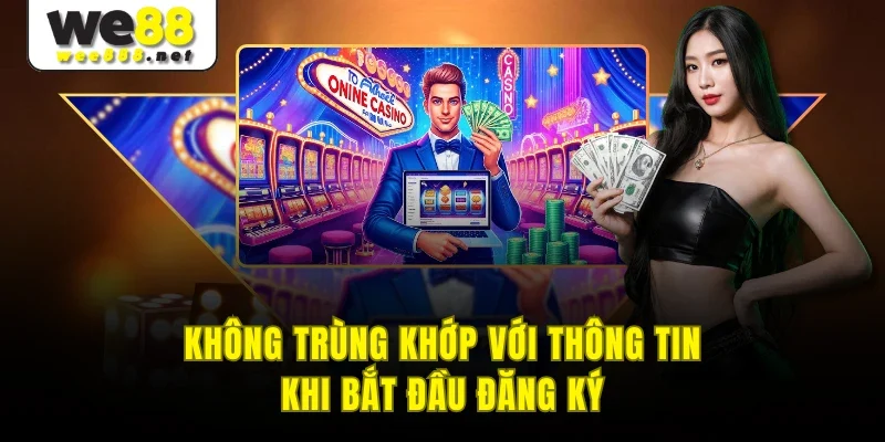 Không trùng khớp với thông tin khi bắt đầu đăng ký