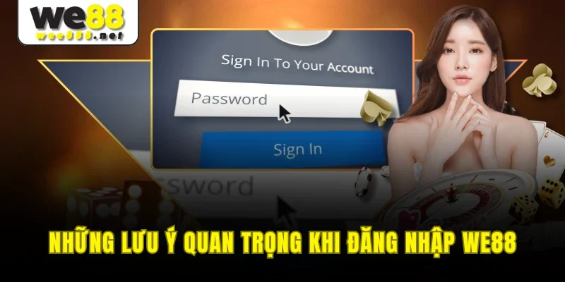 Những lưu ý quan trọng khi đăng nhập WE88