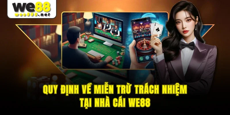 Quy định về miễn trừ trách nhiệm tại nhà cái WE88