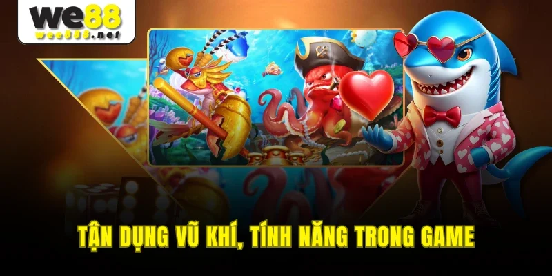 Tận dụng vũ khí, tính năng trong game