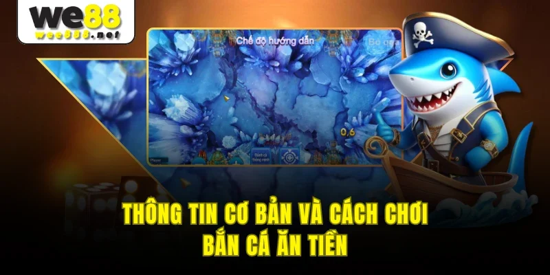 Thông tin cơ bản và cách chơi bắn cá ăn tiền