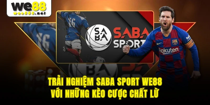 Trải Nghiệm Saba Sport WE88 Với Những Kèo Cược Chất Lừ
