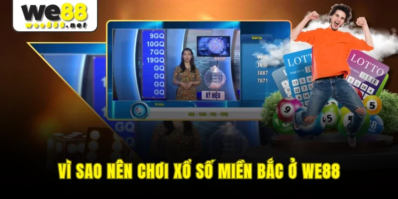 Vì sao nên chơi xổ số miền bắc ở WE88