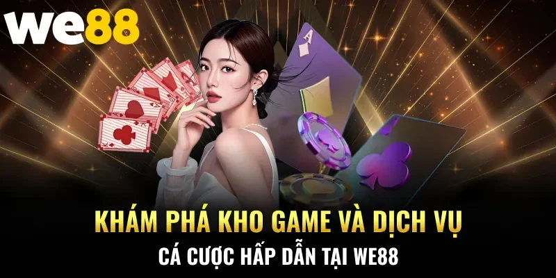 Khám phá kho game và dịch vụ cá cược hấp dẫn tại WE88